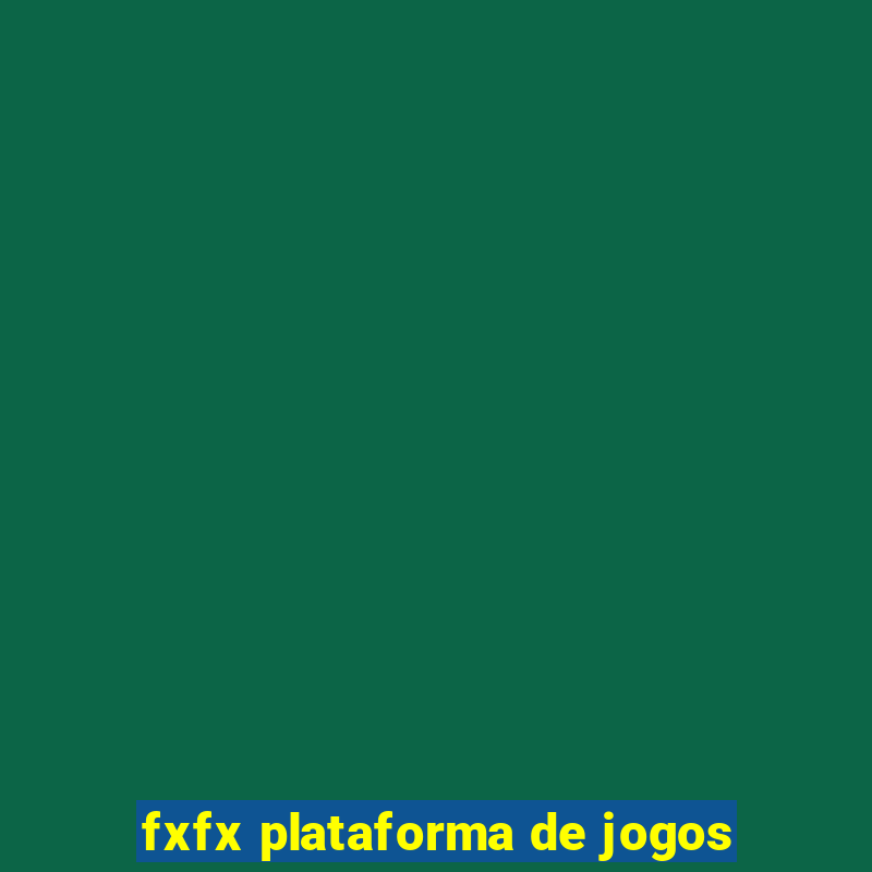 fxfx plataforma de jogos